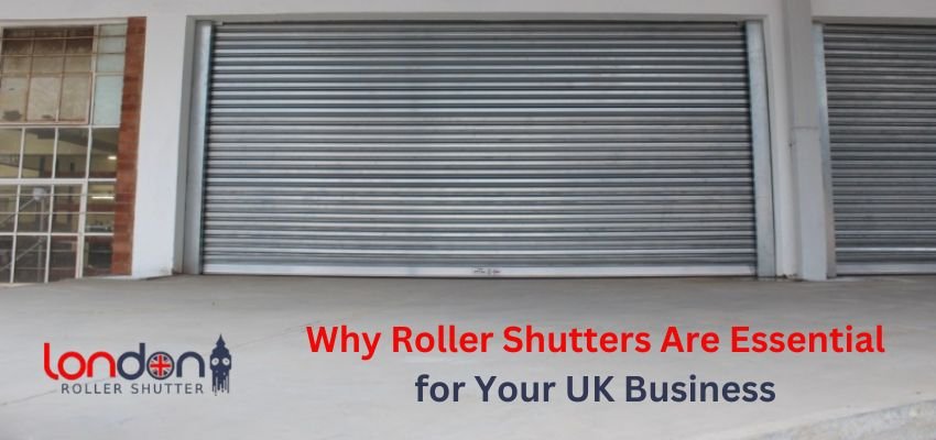 Why Roller Shutters Are Essential for Your UK Business