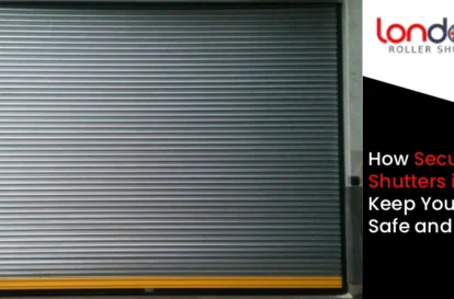 How Security Shutters in London Keep Your Shop Safe and Stylish