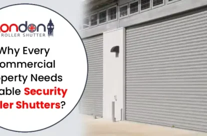 Why Every Commercial Property Needs Reliable Security Roller Shutters