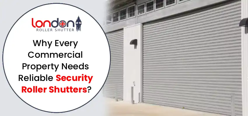 Why Every Commercial Property Needs Reliable Security Roller Shutters