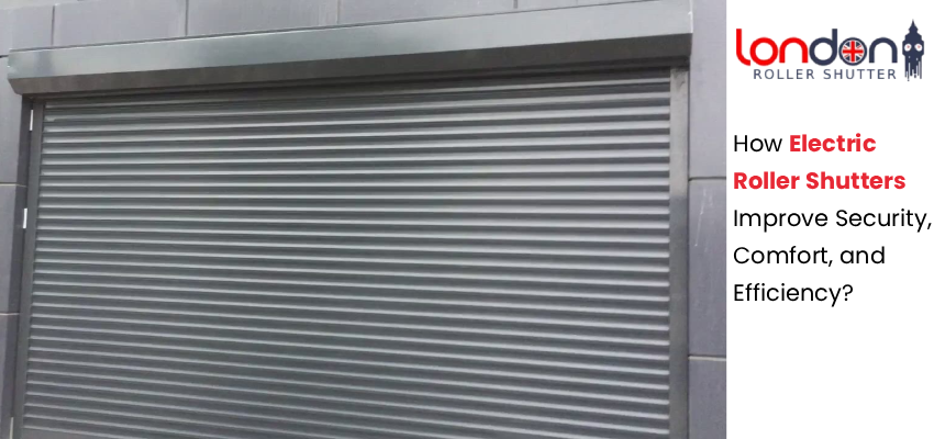 Electric Roller Shutters Improve Security, Comfort, and Efficiency